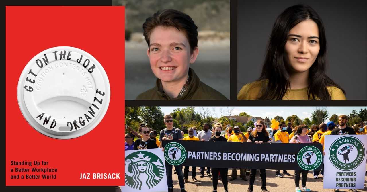 Jaz Brisack, founding member of Starbucks Workers United, presents "Get on the Job and Organize" in conversation w/Lauren Gurley