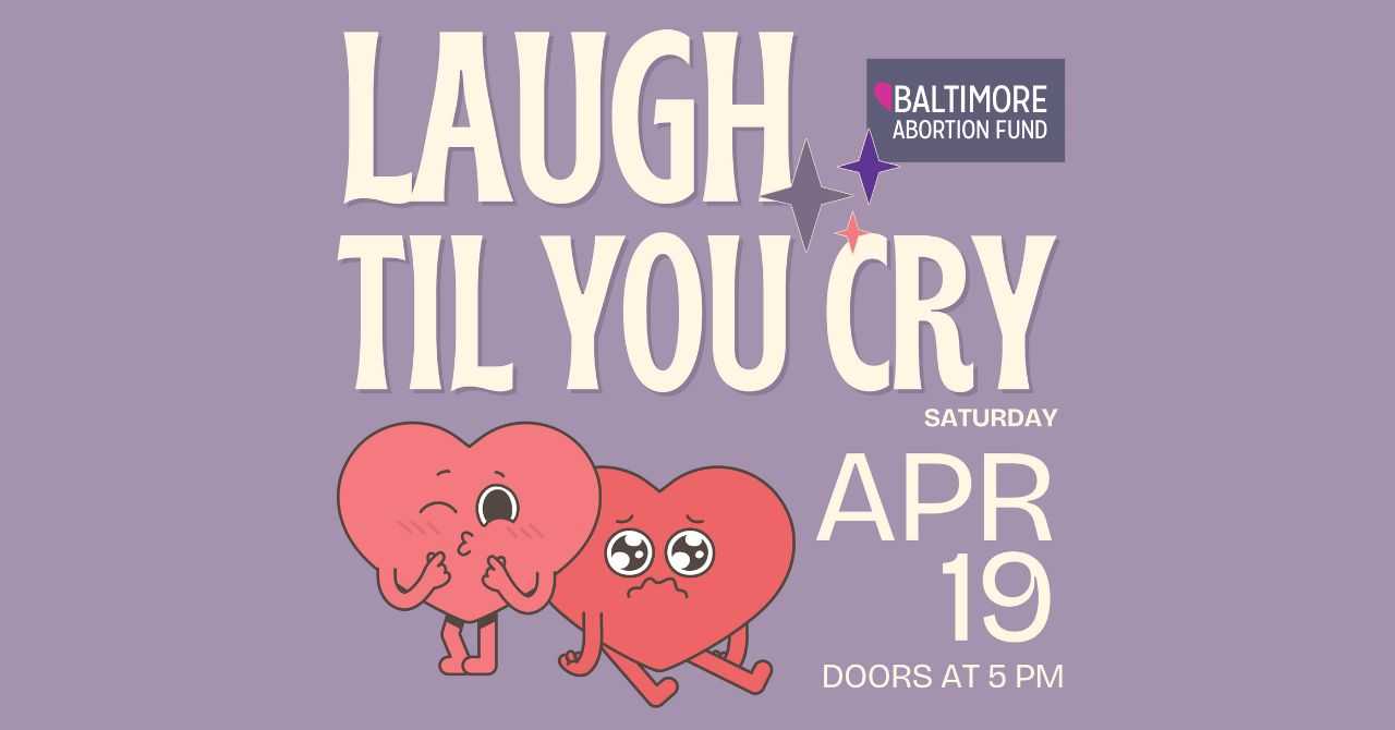 Baltimore Abortion Fund presents "Laugh Til You Cry Poetry & Comedy Night"