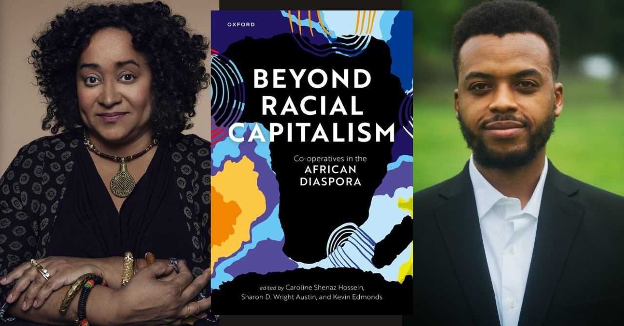 Caroline Shenaz Hossein presents "Beyond Racial Capitalism: Co-Operatives in the African Diaspora" in conversation w/Taji Amani 