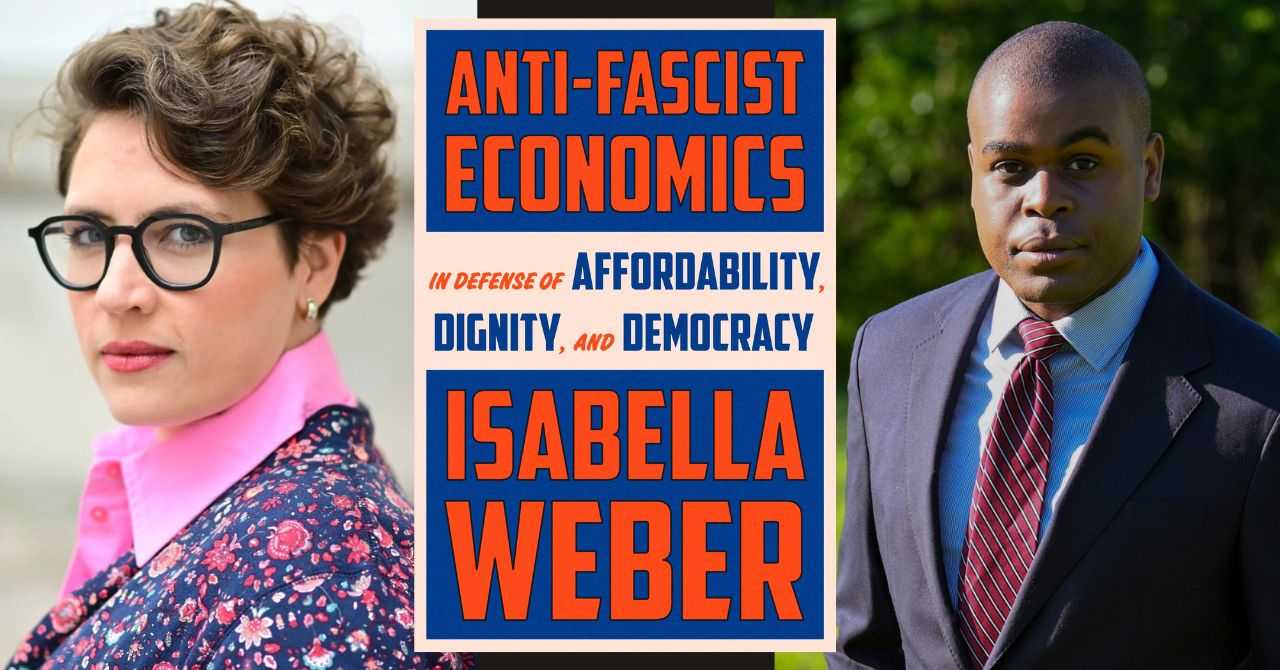 Isabella Weber presents "Anti-Fascist Economics: In Defense of Affordability, Dignity, and Democracy" in conversation with Osita Nwanevu 