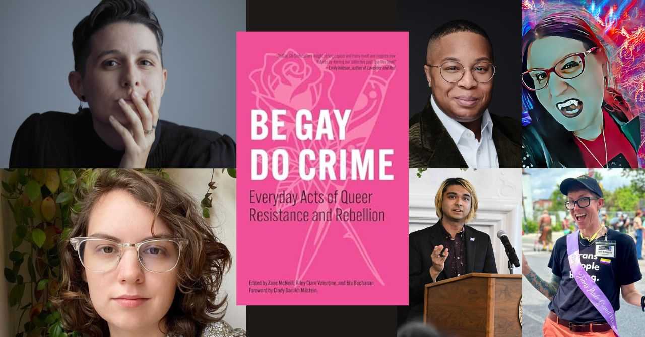 Trans/Action: "Be Gay Do Crime" authors Zane McNeill and Riley Clare Valentine in conversation w/ Mx. Lee Blinder, M Pease, Charlotte Persephone Hoffman, and Avatara Smith-Carrington