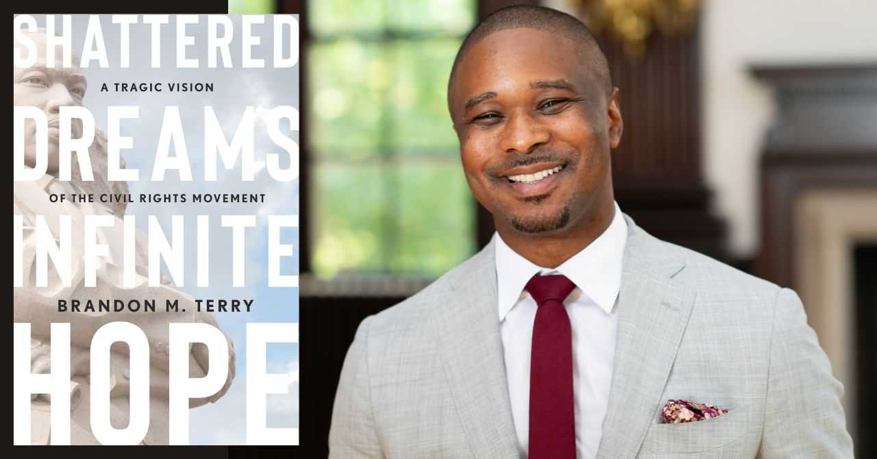 Brandon Terry presents "Shattered Dreams, Infinite Hope: A Tragic Vision of the Civil Rights Movement" in conversation w/ Jeffrey D. Gonda