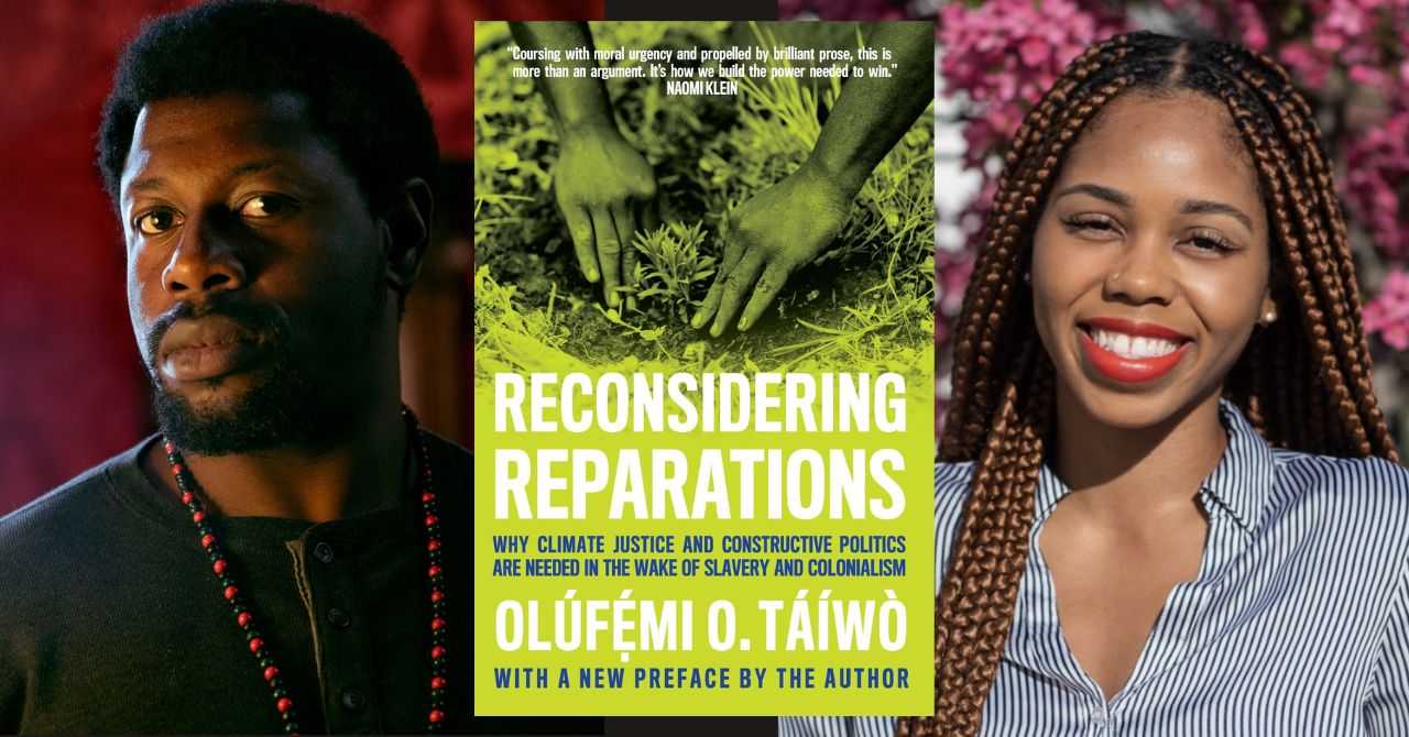 Olúfẹ́mi O. Táíwò presents "Reconsidering Reparations: Why Climate Justice and Constructive Politics Are Needed in the Wake of Slavery and Colonialism" in conversation w/Derecka Purnell