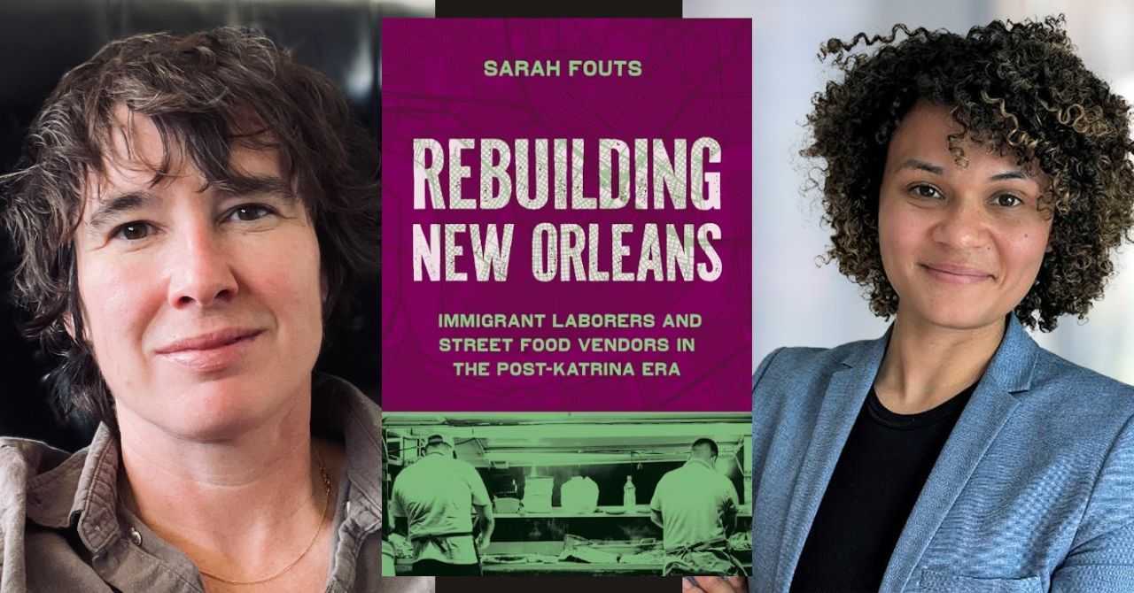 Sarah Fouts presents "Rebuilding New Orleans: Immigrant Laborers and Street Food Vendors in the Post-Katrina Era" in conversation w/ Anneke Dunbar-Gronke