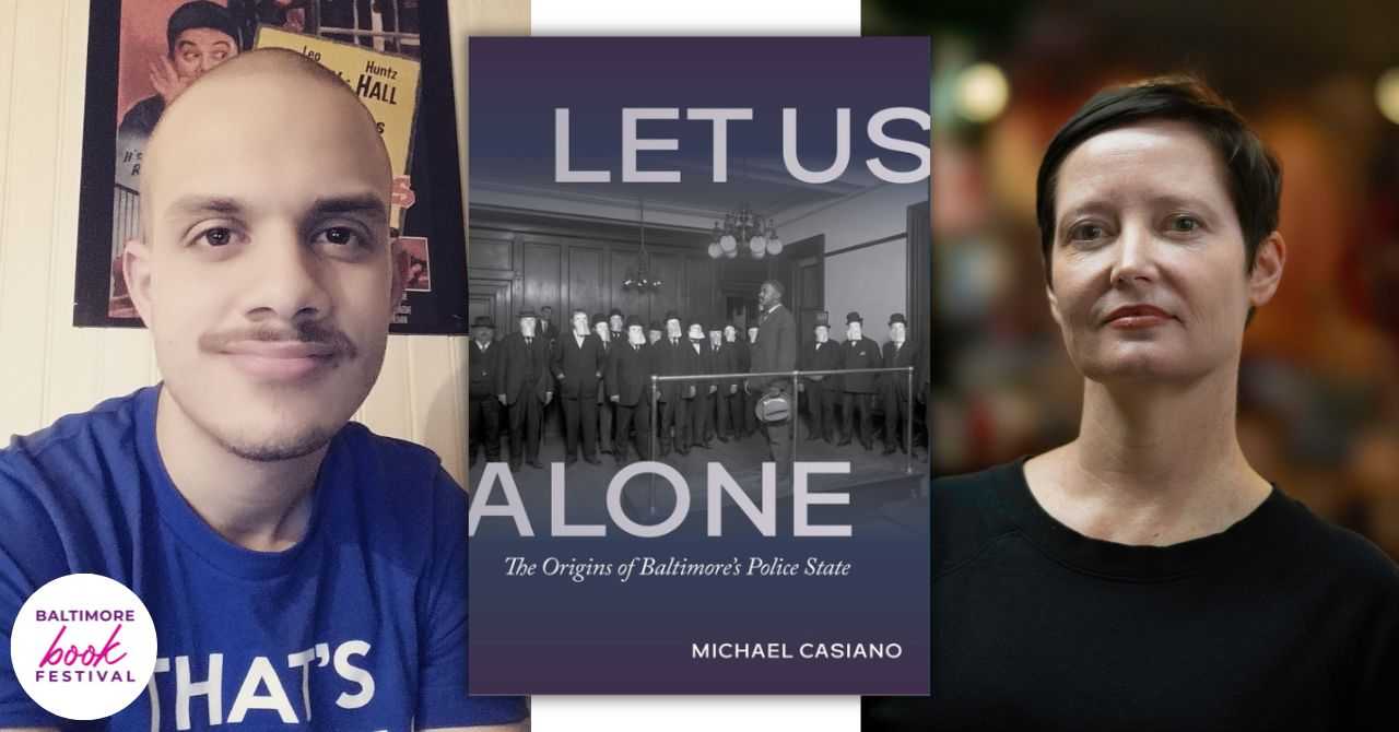 Michael Casiano presents "Let Us Alone: The Origins of Baltimore's Police State" in conversation w/Nicole King