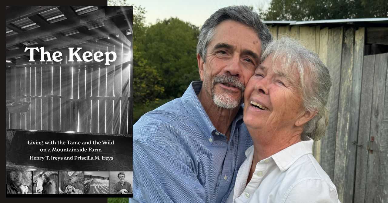 Henry and Priscilla Ireys present "The Keep, Living with the Tame and the Wild on a Mountainside Farm"