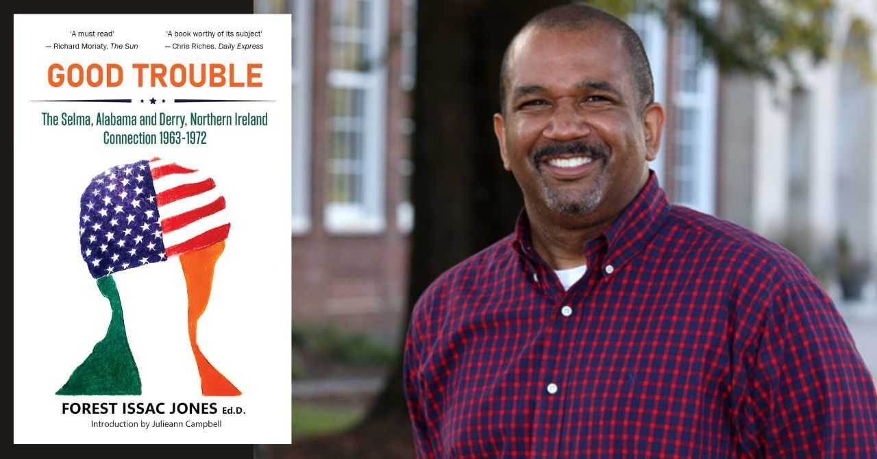 Forest Isaac Jones presents "Good Trouble: The Selma, Alabama and Derry, Northern Ireland Connection 1963-1972"
