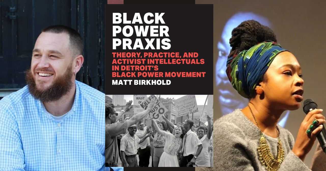 Matt Birkhold presents "Black Power Praxis: Theory, Practice, and Activist Intellectuals in Detroit's Black Power Movement" in conversation with Amaka Okechukwu