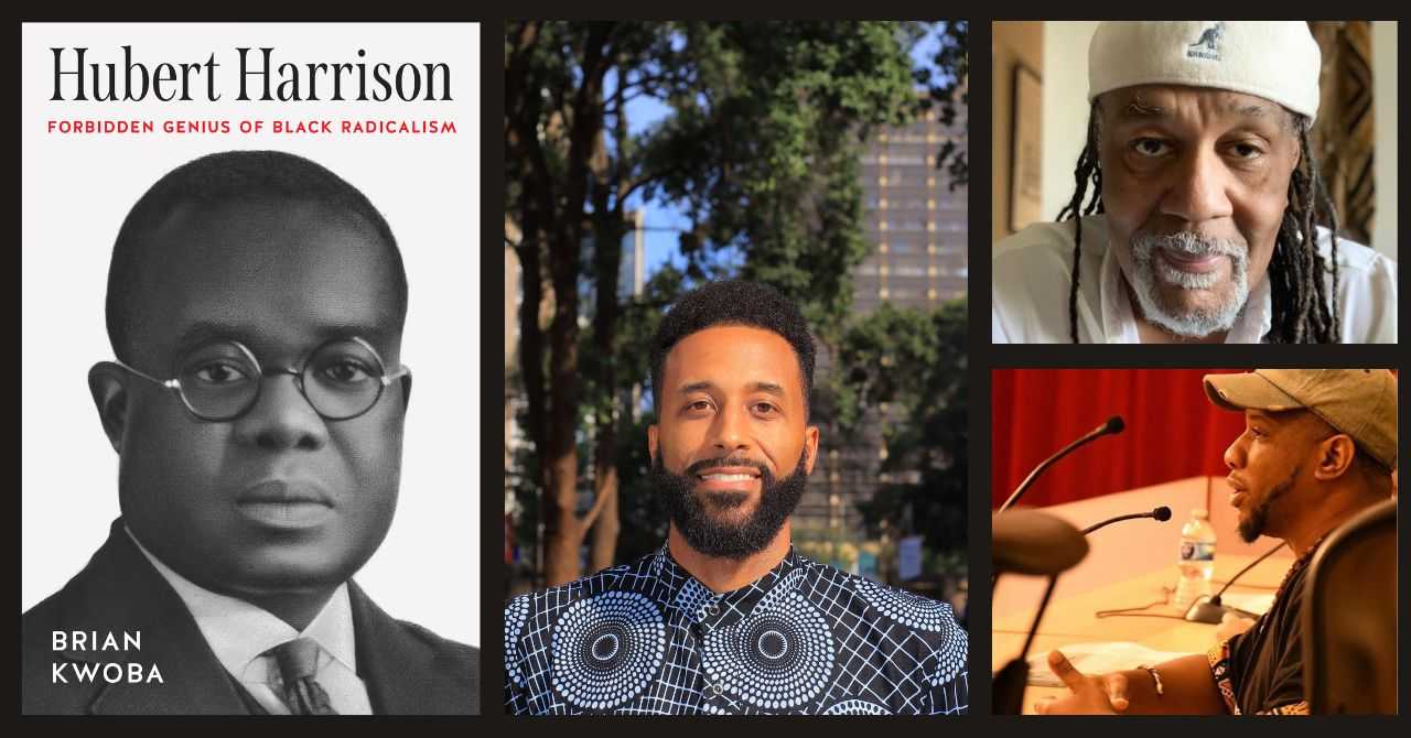 Brian Kwoba presents "Hubert Harrison: Forbidden Genius of Black Radicalism" in conversation w/Raymond Winbush and Dayvon Love